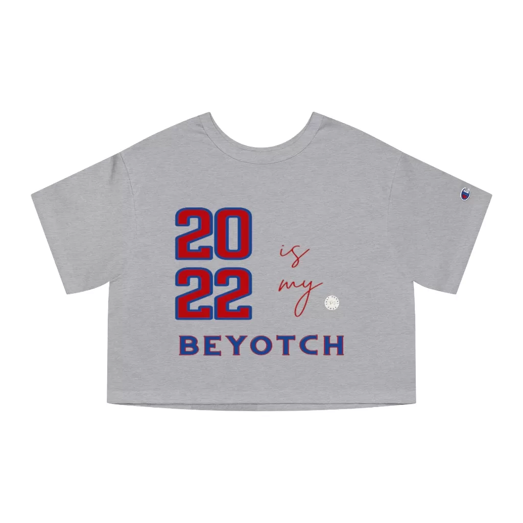 2022 is My BEYOTCH Cropped T-Shirt