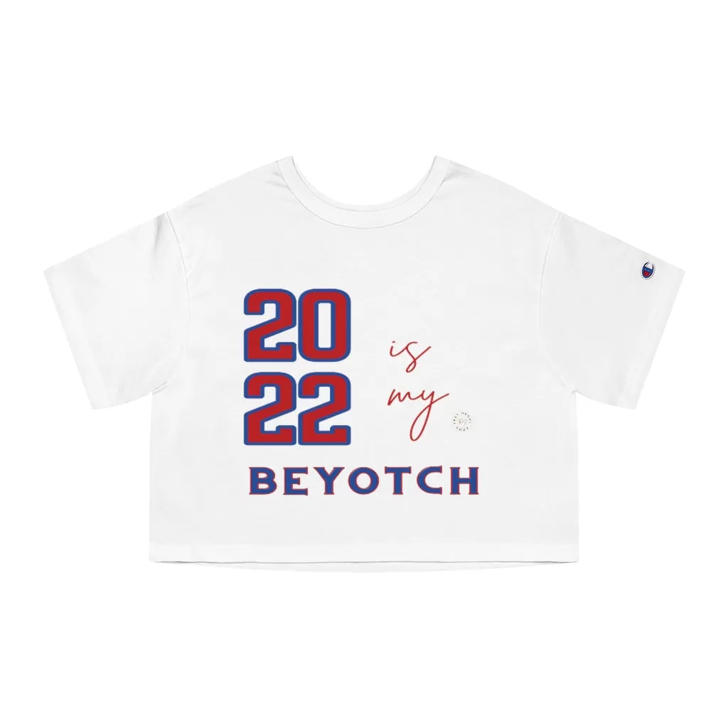 2022 is My BEYOTCH Cropped T-Shirt